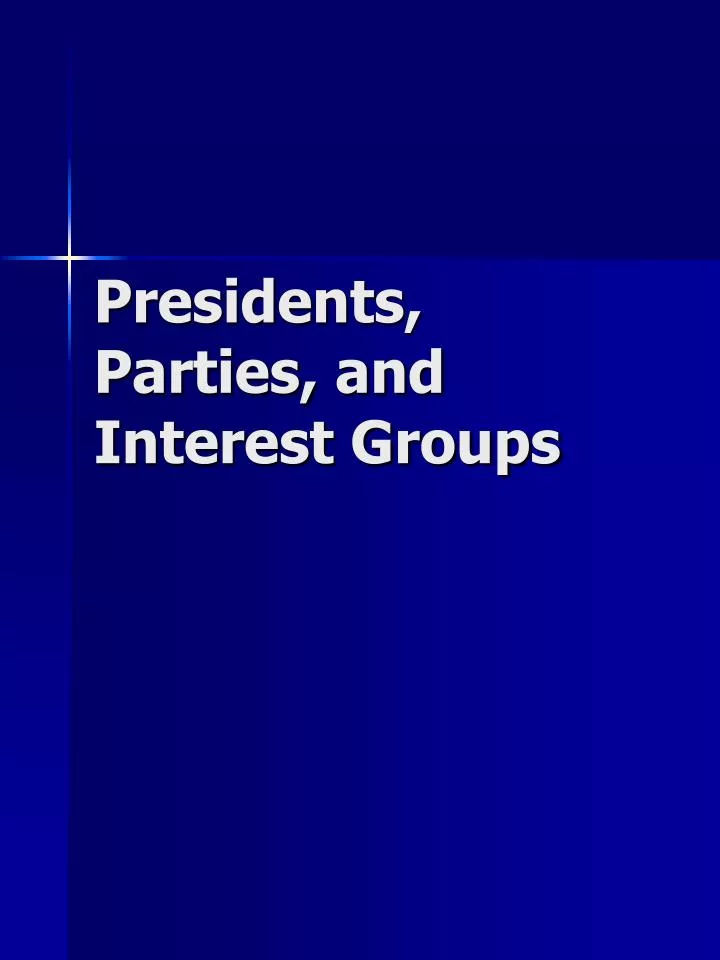 presidents parties and interest groups