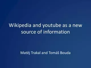 Wikipedia and youtube as a new source of information