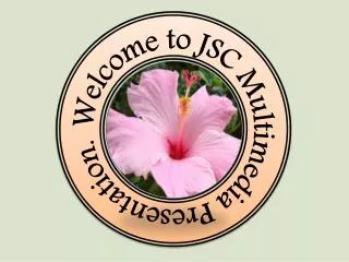 Welcome to JSC Multimedia Presentation.