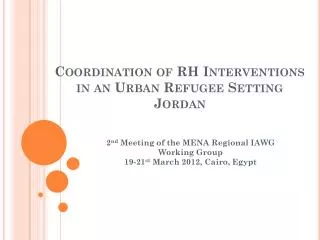 Coordination of RH Interventions in an Urban Refugee Setting Jordan