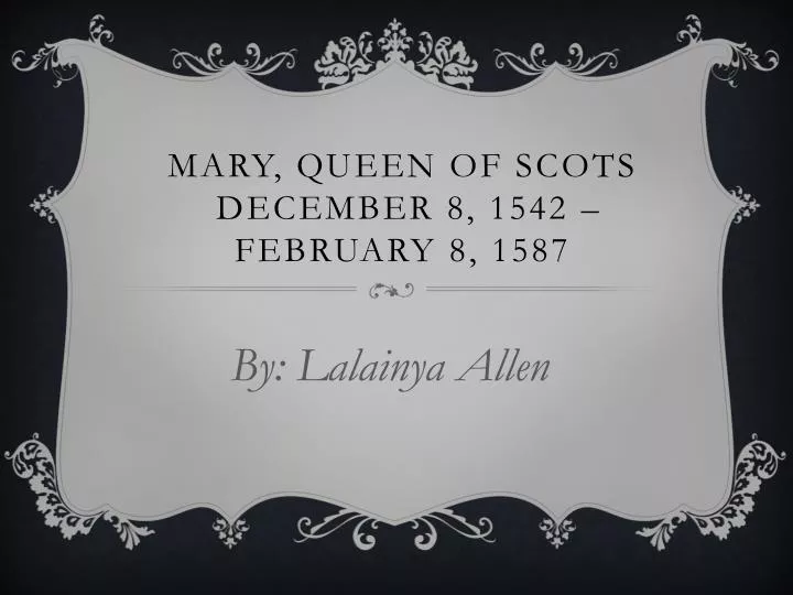 mary queen of scots december 8 1542 february 8 1587