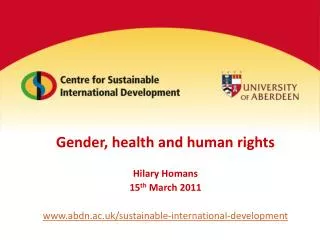 Gender, health and human rights Hilary Homans 15 th March 2011