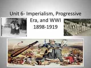 Unit 6- Imperialism, Progressive Era, and WWI 1898-1919