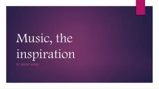 Music, the inspiration