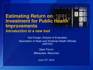 Estimating Return on Investment for Public Health Improvements Introduction to a new t ool