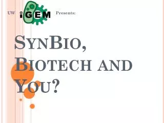 SynBio , Biotech and You?