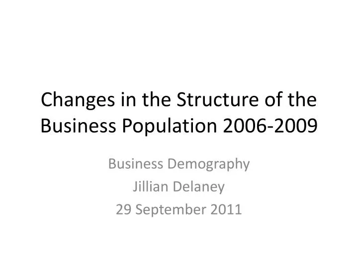 changes in the structure of the business population 2006 2009