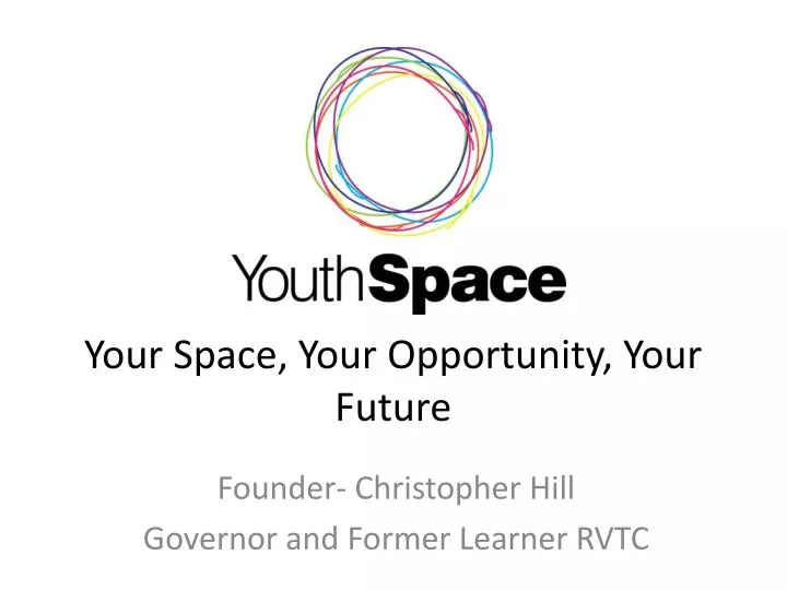 your space your opportunity your future