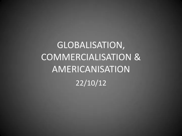 globalisation commercialisation americanisation