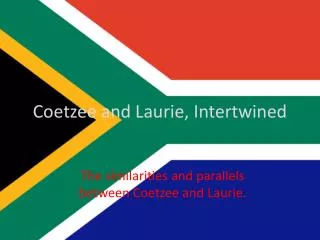 Coetzee and Laurie, Intertwined