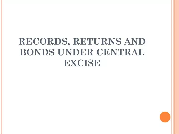records returns and bonds under central excise