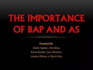 The Importance of BAP and AS