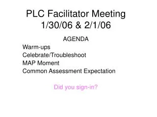 PLC Facilitator Meeting 1/30/06 &amp; 2/1/06