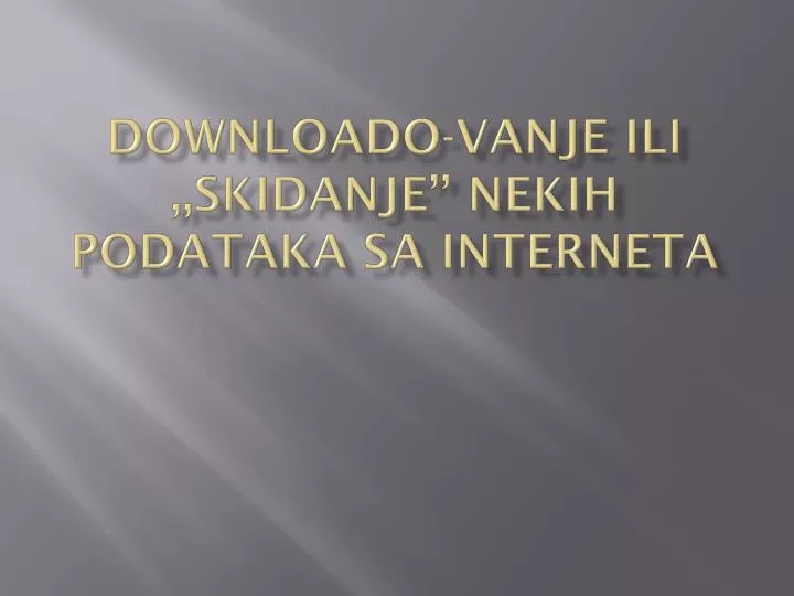 downloado vanje ili skidanje nekih podataka sa interneta