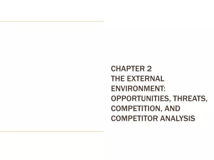 chapter 2 the external environment opportunities threats competition and competitor analysis