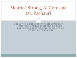 Maurice Strong, Al Gore and Dr. Pachauri