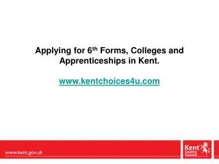 Applying for 6 th Forms, Colleges and Apprenticeships in Kent. kentchoices4u