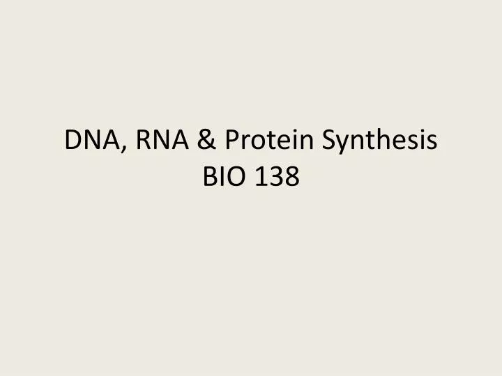 dna rna protein synthesis bio 138