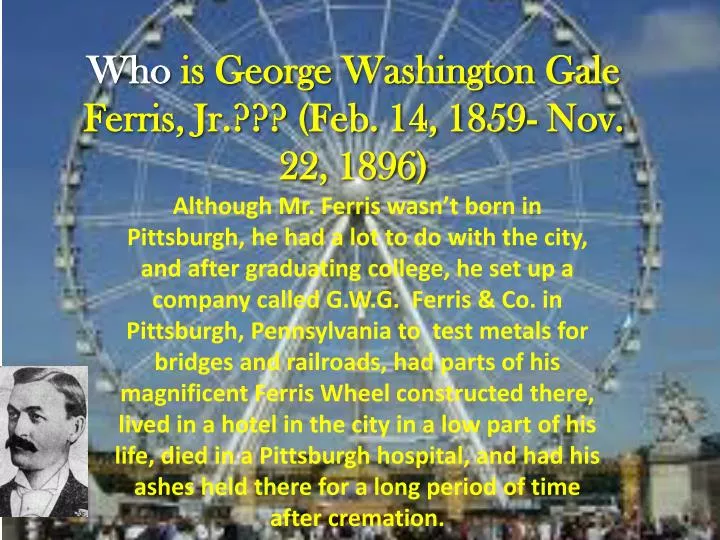 who is george washington gale ferris jr feb 14 1859 nov 22 1896