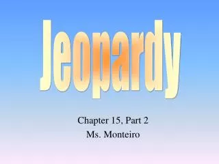 Chapter 15, Part 2 Ms. Monteiro