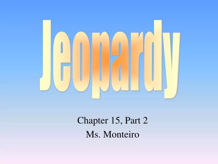 chapter 15 part 2 ms monteiro