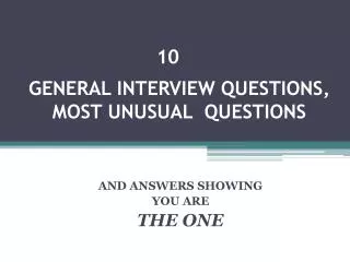 GENERAL INTERVIEW QUESTIONS , MOST UNUSUAL QUESTIONS