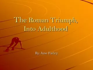 The Roman Triumph, Into Adulthood