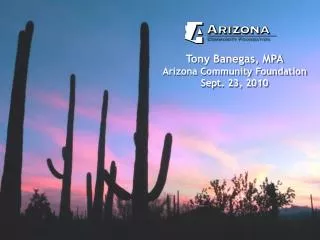 Tony Banegas, MPA Arizona Community Foundation Sept. 23, 2010