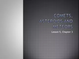 Comets, Asteroids and Meteors