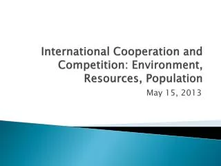 International Cooperation and Competition: Environment, Resources, Population