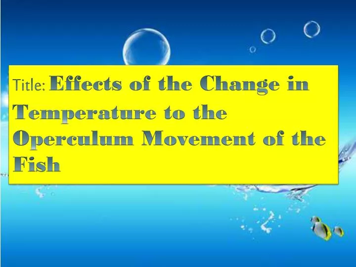 title effects of the change in temperature to the operculum movement of the fish