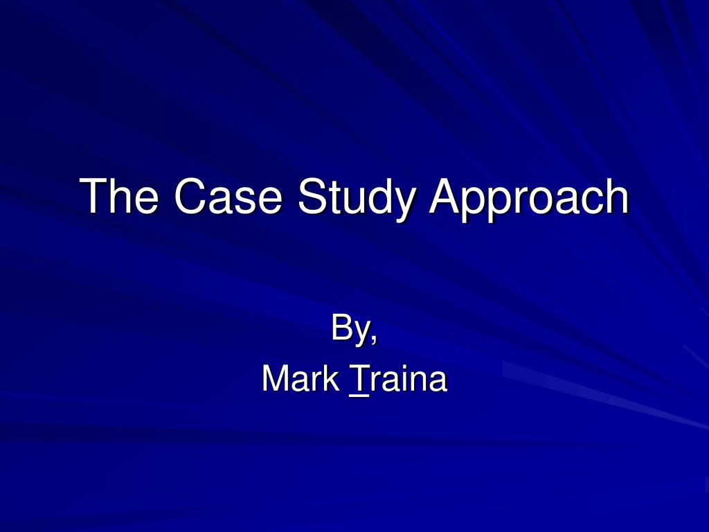 PPT - The Case Study Approach PowerPoint Presentation, free download ...