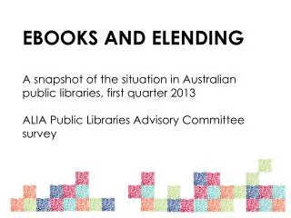 EBOOKS AND ELENDING A snapshot of the situation in Australian public libraries, first quarter 2013