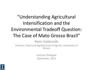 Peter Goldsmith Director, Food and Agribusiness Program, University of Illinois Lemann Dialogue