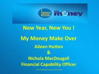 New Year, New You ! My Money Make Over Aileen Hutton &amp; Nichola MacDougall