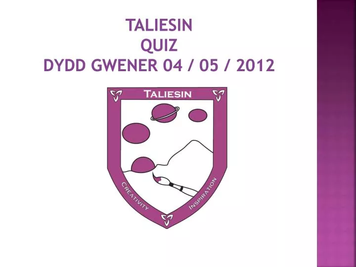 taliesin quiz dydd gwener 04 05 2012