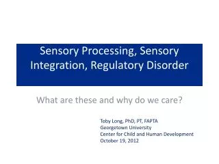 Sensory Processing, Sensory Integration, Regulatory Disorder