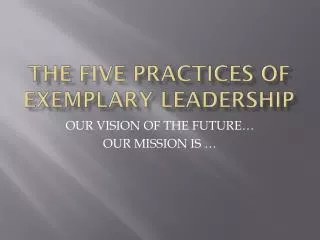 The Five Practices of exemplary leadership