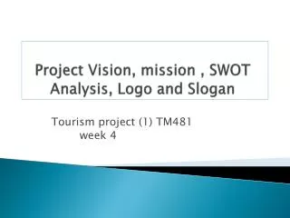 Project Vision, mission , SWOT Analysis, Logo and Slogan