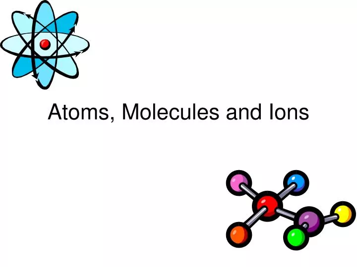 atoms molecules and ions