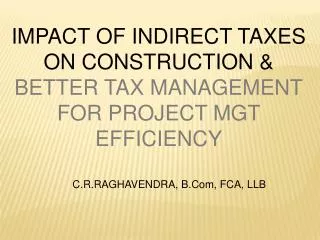 IMPACT OF INDIRECT TAXES ON CONSTRUCTION &amp; BETTER TAX MANAGEMENT FOR PROJECT MGT EFFICIENCY