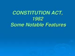 CONSTITUTION ACT, 1982 Some Notable Features