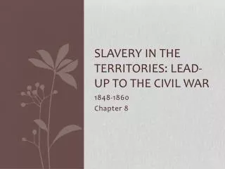 Slavery in the territories: Lead-up to the civil war