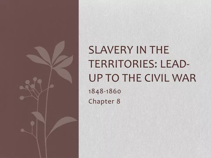 slavery in the territories lead up to the civil war