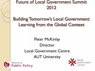 Peter McKinlay Director Local Government Centre AUT University