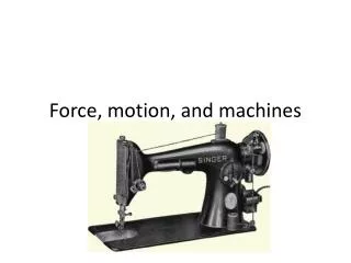 Force, motion, and machines
