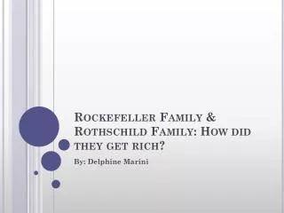 Rockefeller Family &amp; Rothschild Family: How did they get rich?