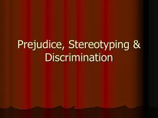 Prejudice, Stereotyping &amp; Discrimination