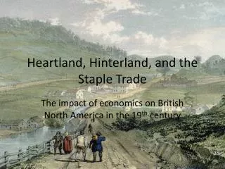 Heartland, Hinterland, and the Staple Trade