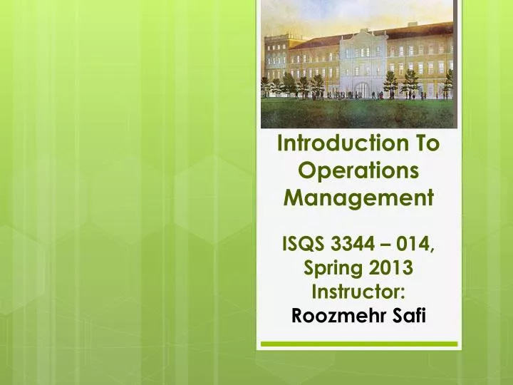 introduction to operations management isqs 3344 014 spring 2013 instructor roozmehr safi